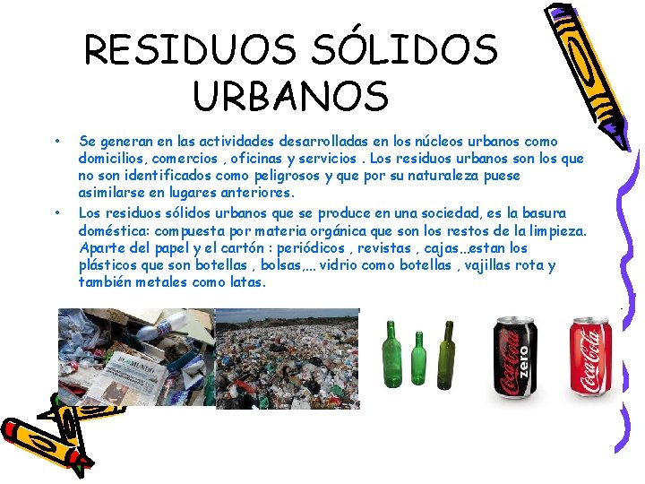 RESIDUOS SÓLIDOS URBANOS • • Se generan en las actividades desarrolladas en los núcleos