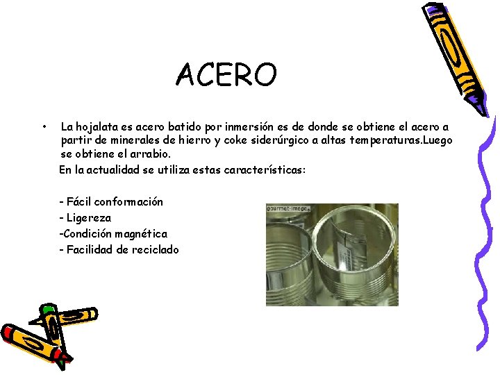 ACERO • La hojalata es acero batido por inmersión es de donde se obtiene