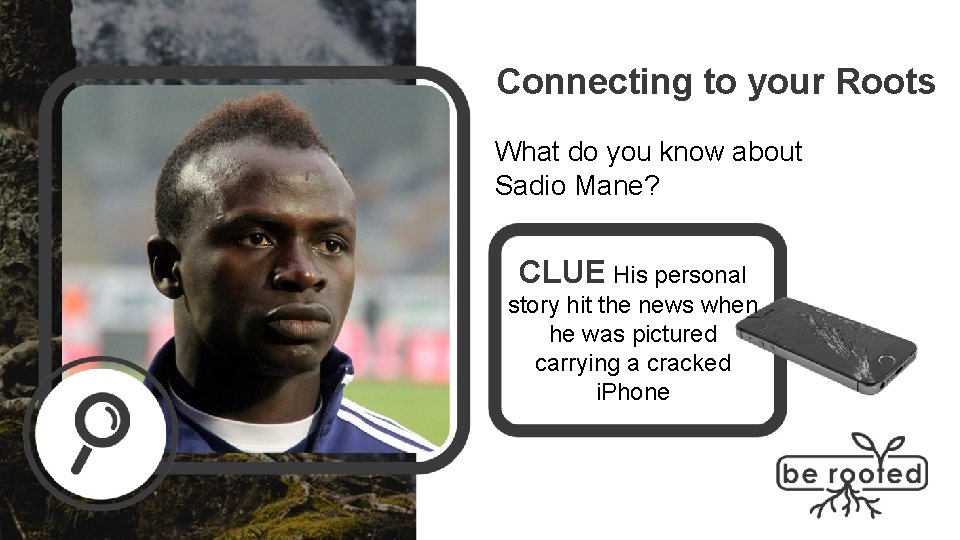 Connecting to your Roots What do you know about Sadio Mane? CLUE His personal