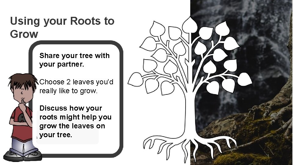Using your Roots to Grow Share your tree with your partner. Choose 2 leaves