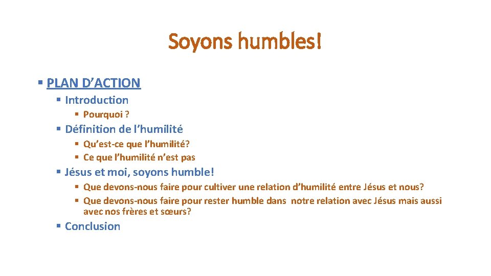 Soyons humbles! § PLAN D’ACTION § Introduction § Pourquoi ? § Définition de l’humilité