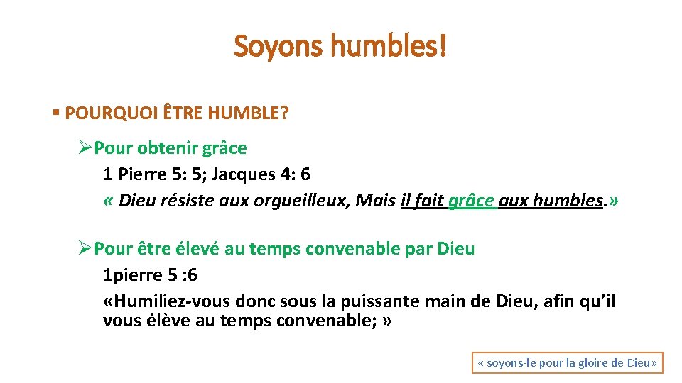 Soyons humbles! § POURQUOI ÊTRE HUMBLE? ØPour obtenir grâce 1 Pierre 5: 5; Jacques