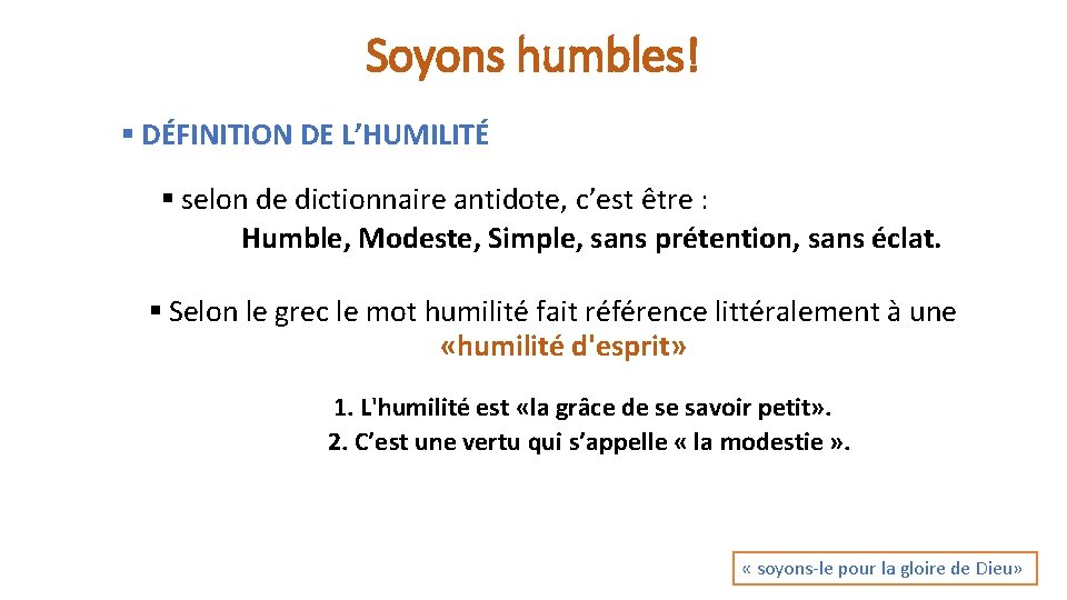 Soyons humbles! § DÉFINITION DE L’HUMILITÉ § selon de dictionnaire antidote, c’est être :