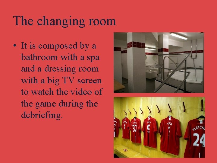 The changing room • It is composed by a bathroom with a spa and