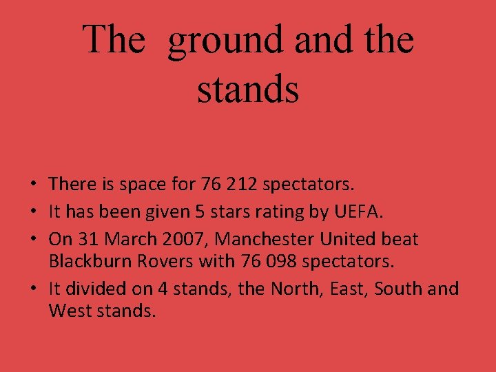 The ground and the stands • There is space for 76 212 spectators. •