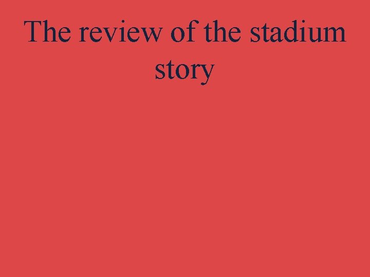 The review of the stadium story 