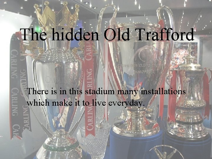 The hidden Old Trafford There is in this stadium many installations which make it
