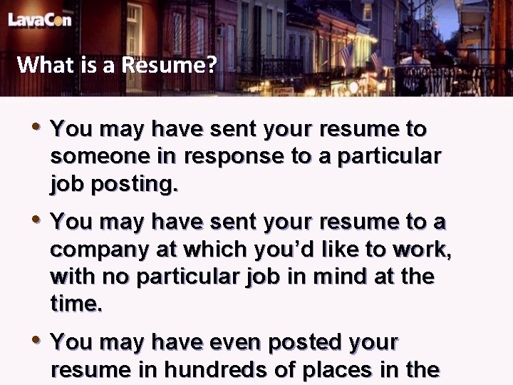 What is a Resume? • You may have sent your resume to someone in