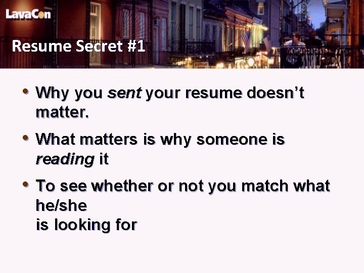 Resume Secret #1 • Why you sent your resume doesn’t matter. • What matters