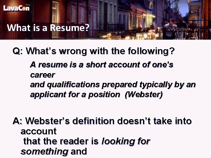 What is a Resume? Q: What’s wrong with the following? A resume is a