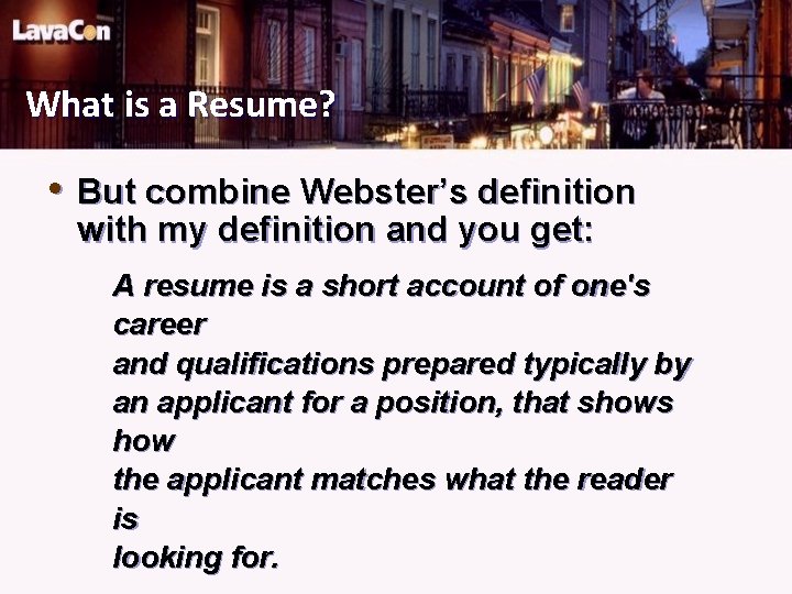 What is a Resume? • But combine Webster’s definition with my definition and you