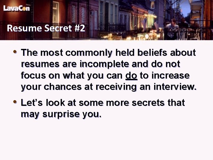 Resume Secret #2 • The most commonly held beliefs about resumes are incomplete and