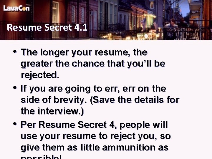 Resume Secret 4. 1 • The longer your resume, the • • greater the