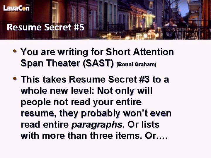 Resume Secret #5 • You are writing for Short Attention Span Theater (SAST) (Bonni