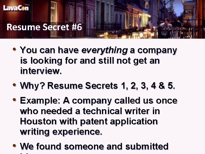 Resume Secret #6 • You can have everything a company is looking for and