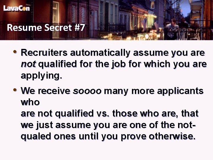 Resume Secret #7 • Recruiters automatically assume you are not qualified for the job