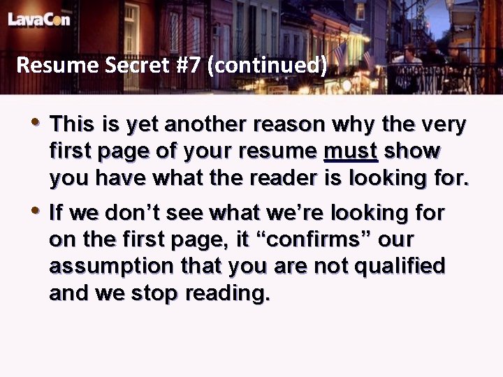 Resume Secret #7 (continued) • This is yet another reason why the very first