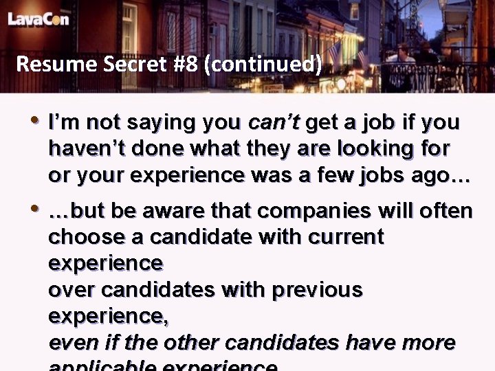 Resume Secret #8 (continued) • I’m not saying you can’t get a job if