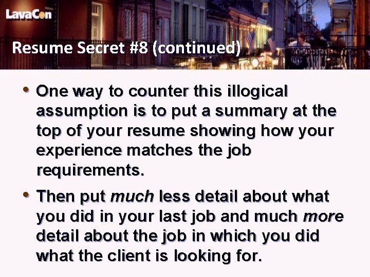 Resume Secret #8 (continued) • One way to counter this illogical assumption is to
