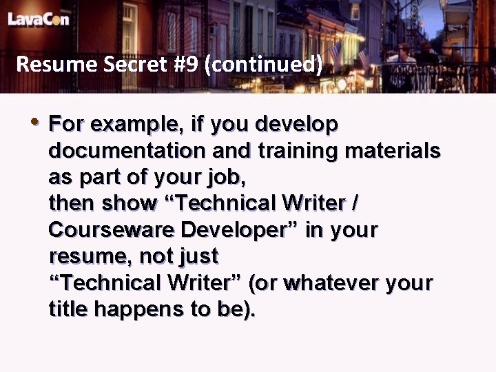 Resume Secret #9 (continued) • For example, if you develop documentation and training materials