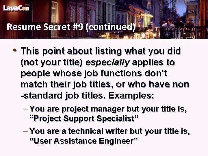 Resume Secret #9 (continued) • This point about listing what you did (not your