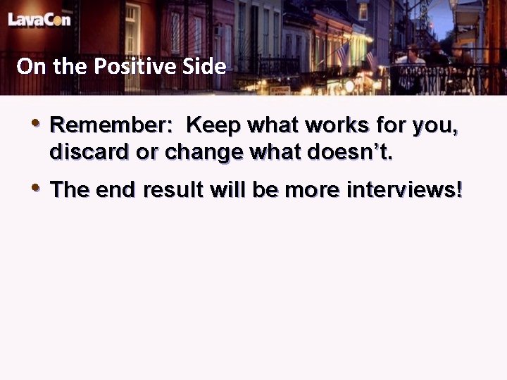 On the Positive Side • Remember: Keep what works for you, discard or change