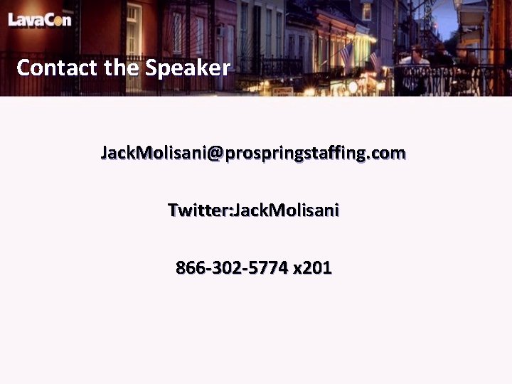 Contact the Speaker Jack. Molisani@prospringstaffing. com Twitter: Jack. Molisani 866 -302 -5774 x 201