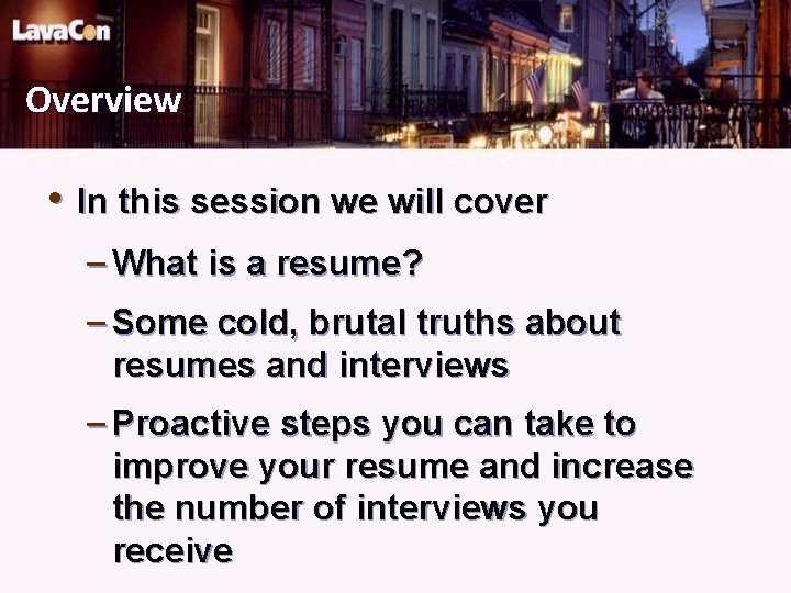 Overview • In this session we will cover – What is a resume? –