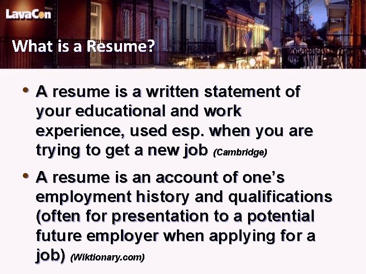 What is a Resume? • A resume is a written statement of your educational