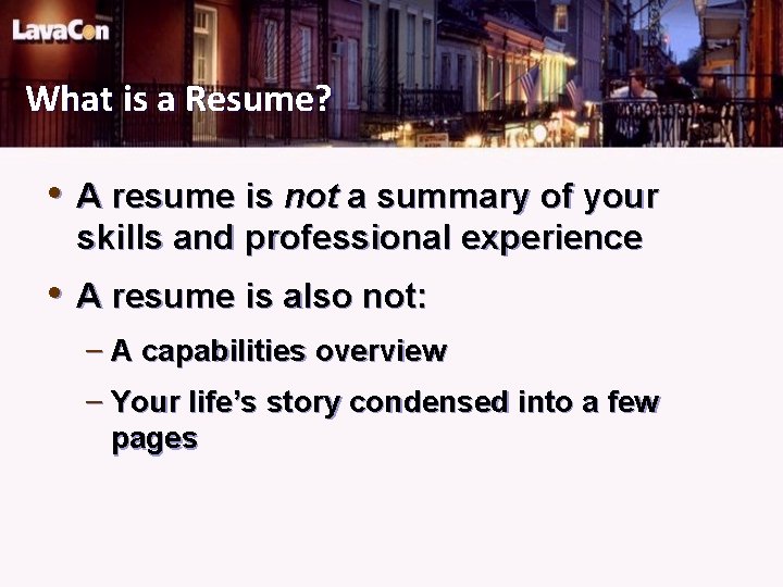 What is a Resume? • A resume is not a summary of your skills
