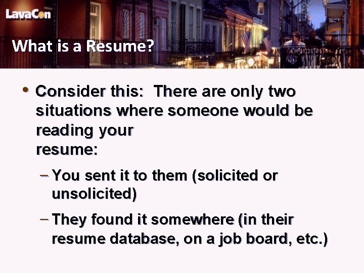 What is a Resume? • Consider this: There are only two situations where someone