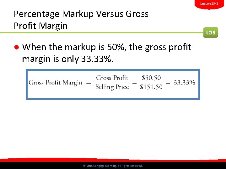 Lesson 19 -3 Percentage Markup Versus Gross Profit Margin LO 8 ● When the