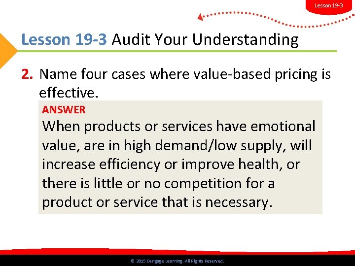 Lesson 19 -3 Audit Your Understanding 2. Name four cases where value-based pricing is