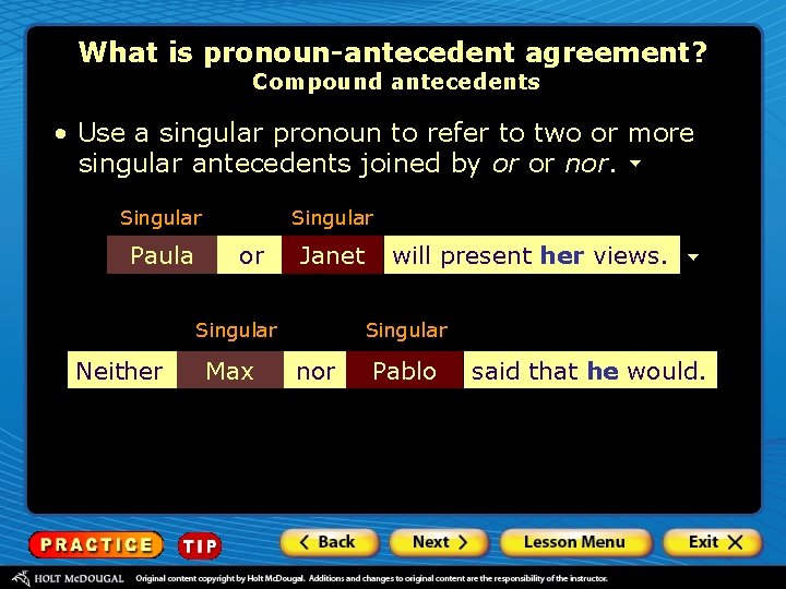 What is pronoun-antecedent agreement? Compound antecedents • Use a singular pronoun to refer to