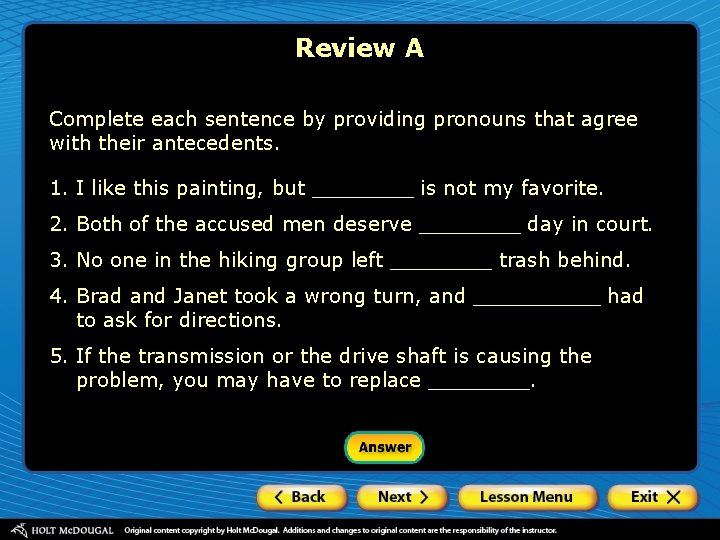 Review A Complete each sentence by providing pronouns that agree with their antecedents. 1.