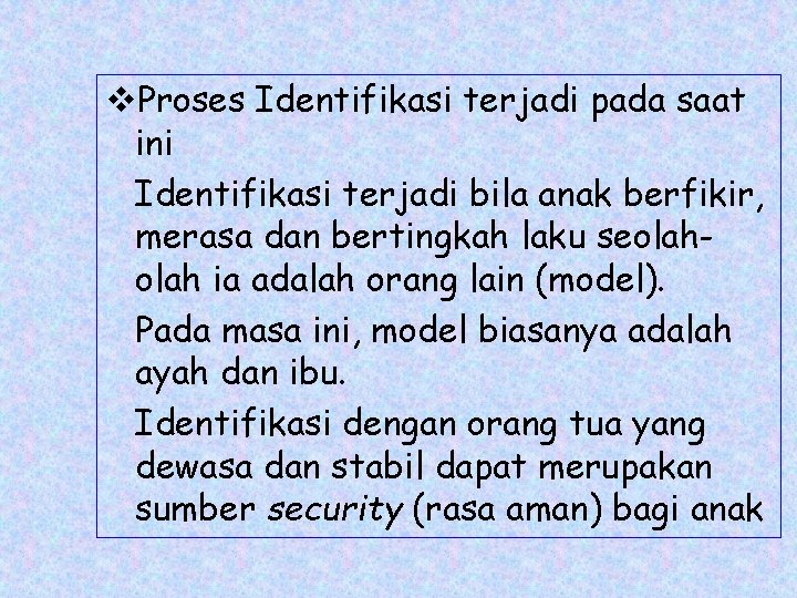 v. Proses Identifikasi terjadi pada saat ini Identifikasi terjadi bila anak berfikir, merasa dan