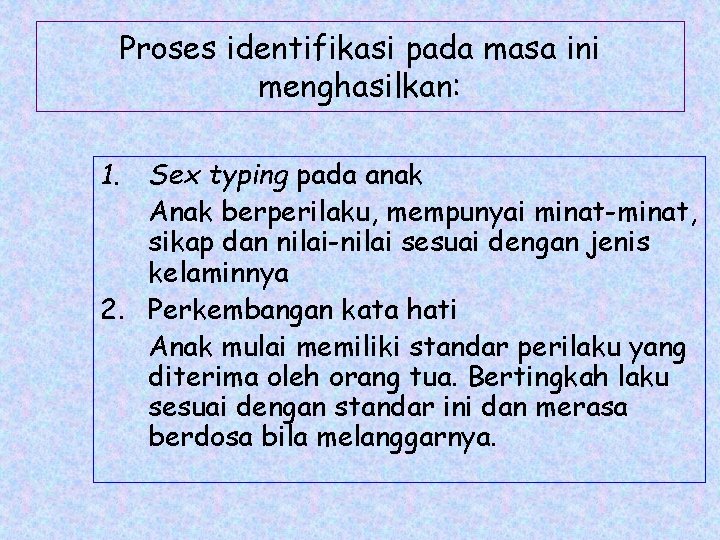 Proses identifikasi pada masa ini menghasilkan: 1. Sex typing pada anak Anak berperilaku, mempunyai