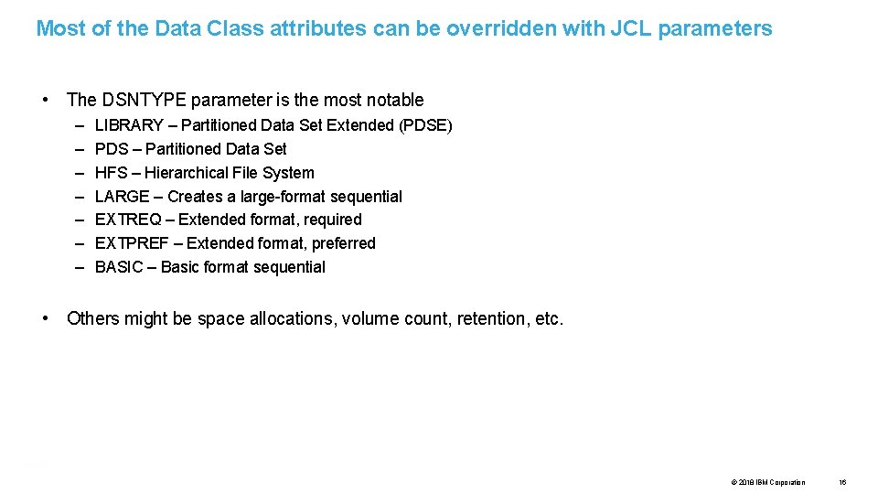 Most of the Data Class attributes can be overridden with JCL parameters • The