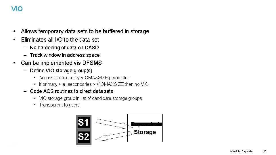 VIO • Allows temporary data sets to be buffered in storage • Eliminates all