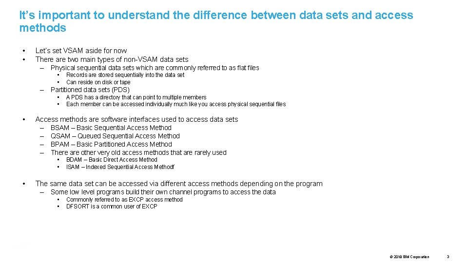 It’s important to understand the difference between data sets and access methods • •