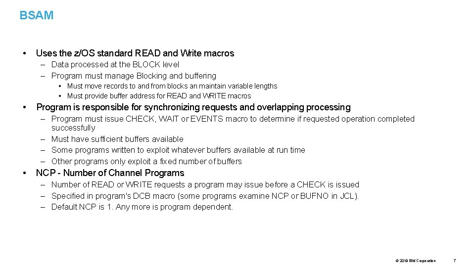 BSAM • Uses the z/OS standard READ and Write macros – Data processed at