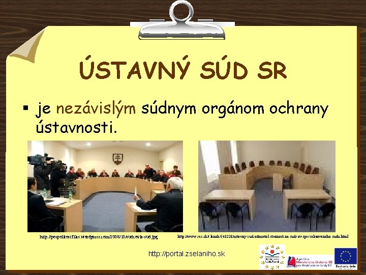 ÚSTAVNÝ SÚD SR § je nezávislým súdnym orgánom ochrany ústavnosti. http: //pospolitost. files. wordpress.