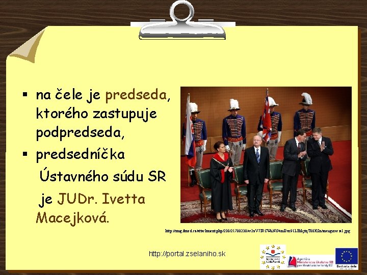 § na čele je predseda, ktorého zastupuje podpredseda, § predsedníčka Ústavného súdu SR je