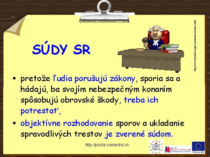 § pretože ľudia porušujú zákony, sporia sa a hádajú, ba svojím nebezpečným konaním spôsobujú