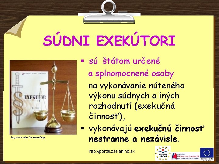 SÚDNI EXEKÚTORI http: //www. sedas. sk/exekutor. bmp § sú štátom určené a splnomocnené osoby