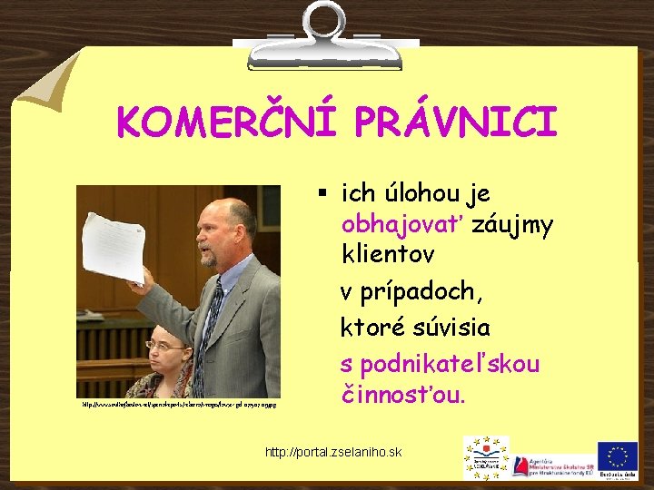 KOMERČNÍ PRÁVNICI http: //www. southofboston. net/specialreports/rebecca/images/lawyer-gd-072507 -09. jpg § ich úlohou je obhajovať záujmy