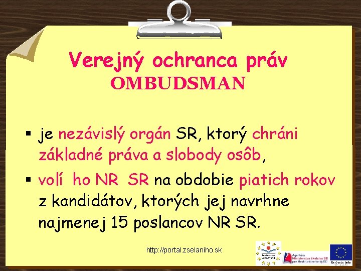 Verejný ochranca práv OMBUDSMAN § je nezávislý orgán SR, ktorý chráni základné práva a