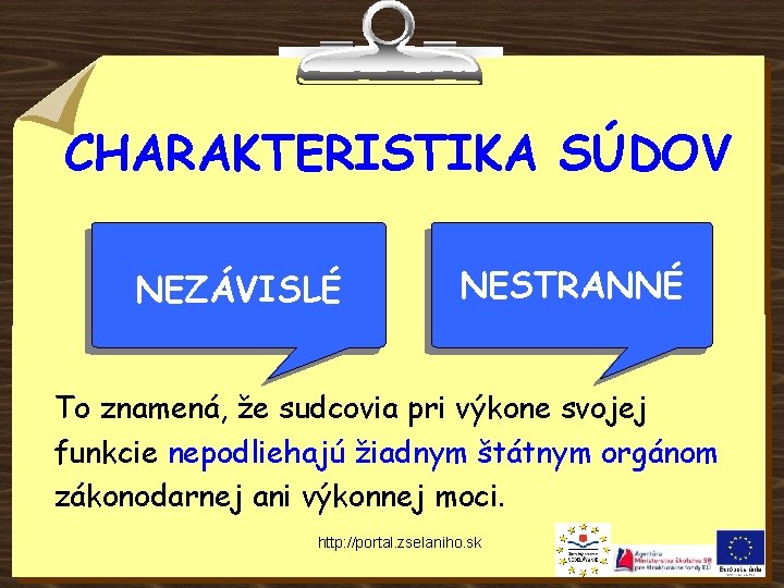 CHARAKTERISTIKA SÚDOV NEZÁVISLÉ NESTRANNÉ To znamená, že sudcovia pri výkone svojej funkcie nepodliehajú žiadnym