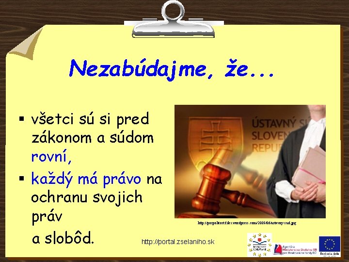 Nezabúdajme, že. . . § všetci sú si pred zákonom a súdom rovní, §