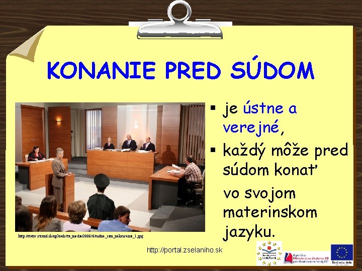 KONANIE PRED SÚDOM http: //static. etrend. sk/uploads/tx_media/2008/8/sudna_sien_nakrucanie_1. jpg § je ústne a verejné, §